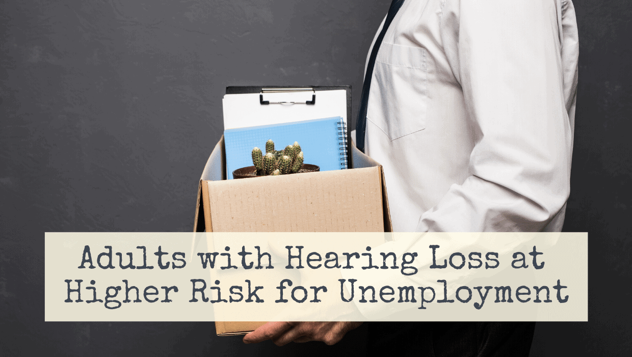 Adults With Hearing Loss At Higher Risk For Unemployment